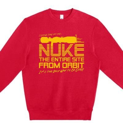 I Say We Take Off And Nuke The Entire Site From Orbit Quote Premium Crewneck Sweatshirt