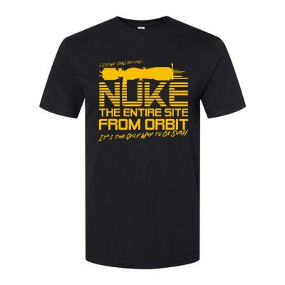 I Say We Take Off And Nuke The Entire Site From Orbit Quote Softstyle CVC T-Shirt