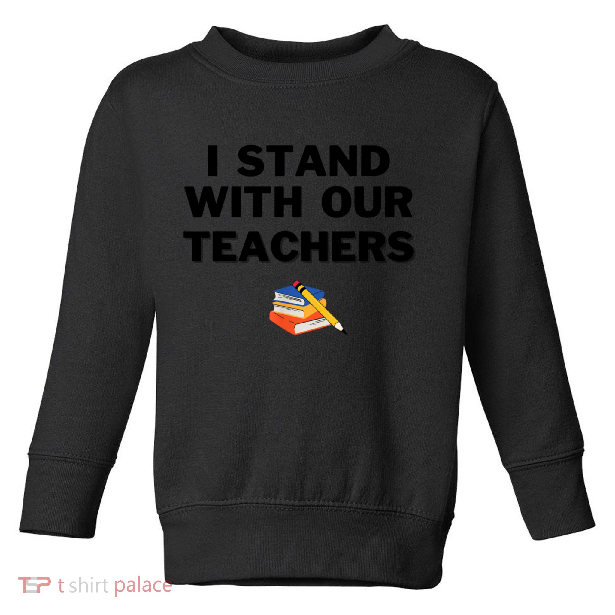 I Stand With Our Teachers & Stand Against Book Banning Toddler Sweatshirt