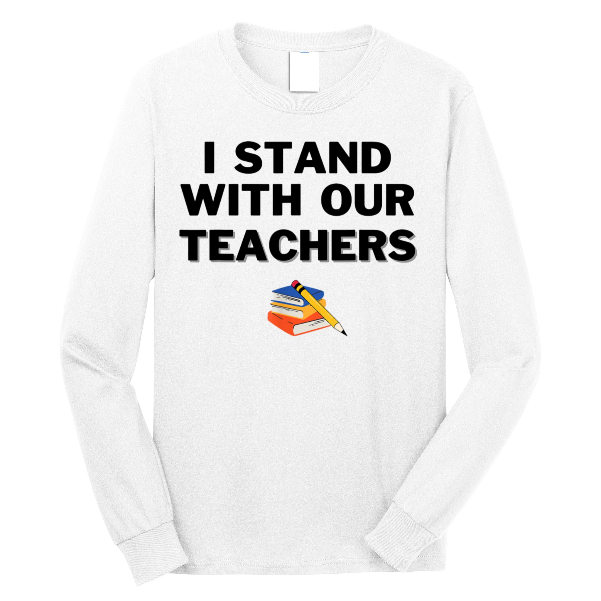 I Stand With Our Teachers & Stand Against Book Banning Long Sleeve Shirt