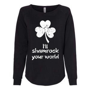 I'll Shamrock Your World Saint St Patrick's Paddys Day Meaningful Gift Womens California Wash Sweatshirt