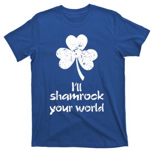 I'll Shamrock Your World Saint St Patrick's Paddys Day Meaningful Gift T-Shirt