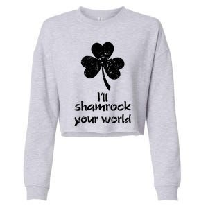 I'll Shamrock Your World Saint St Patrick's Paddys Day Meaningful Gift Cropped Pullover Crew