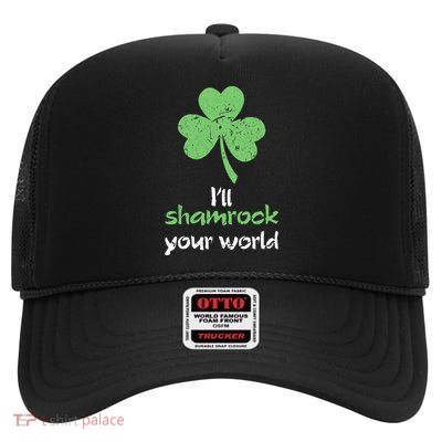 I'll Shamrock Your World Saint St Patrick's Paddys Day Gift High Crown Mesh Back Trucker Hat