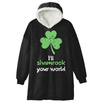 I'll Shamrock Your World Saint St Patrick's Paddys Day Gift Hooded Wearable Blanket
