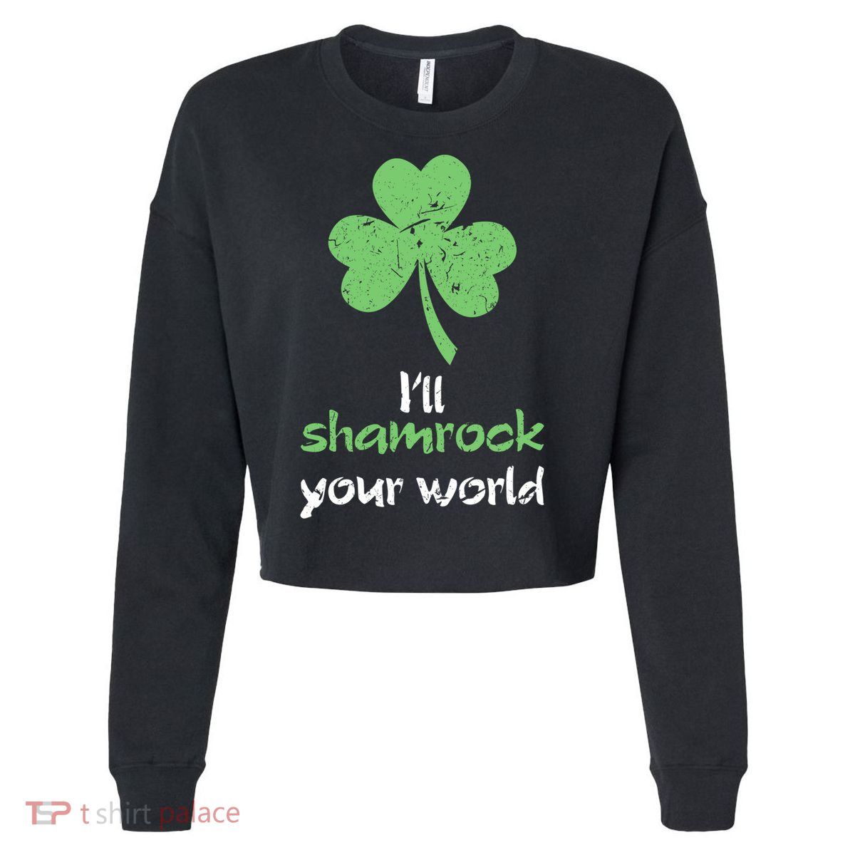 I'll Shamrock Your World Saint St Patrick's Paddys Day Gift Cropped Pullover Crew
