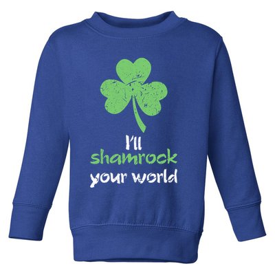 I'll Shamrock Your World Saint St Patrick's Paddys Day Gift Toddler Sweatshirt