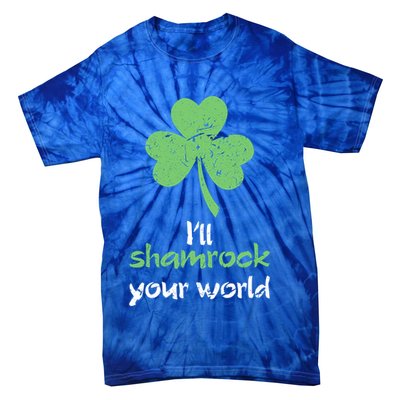 I'll Shamrock Your World Saint St Patrick's Paddys Day Gift Tie-Dye T-Shirt