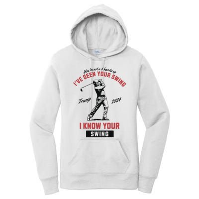 IVe Seen Your Swing I Know Your Swing Trump Golf Women's Pullover Hoodie