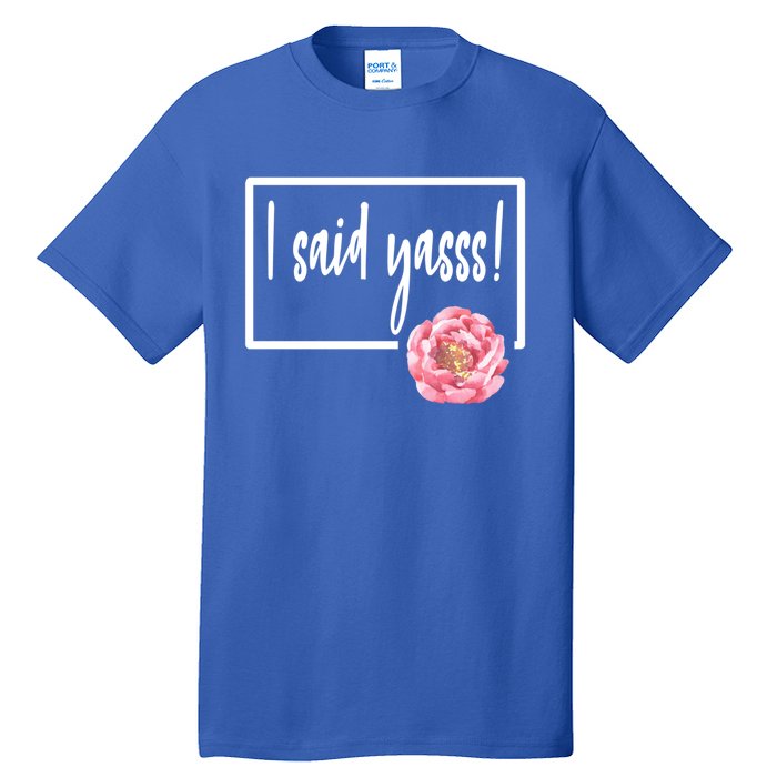 I Said Yasss Yes Engaged Engaget Fiance Fiancee Floral Cool Gift Tall T-Shirt