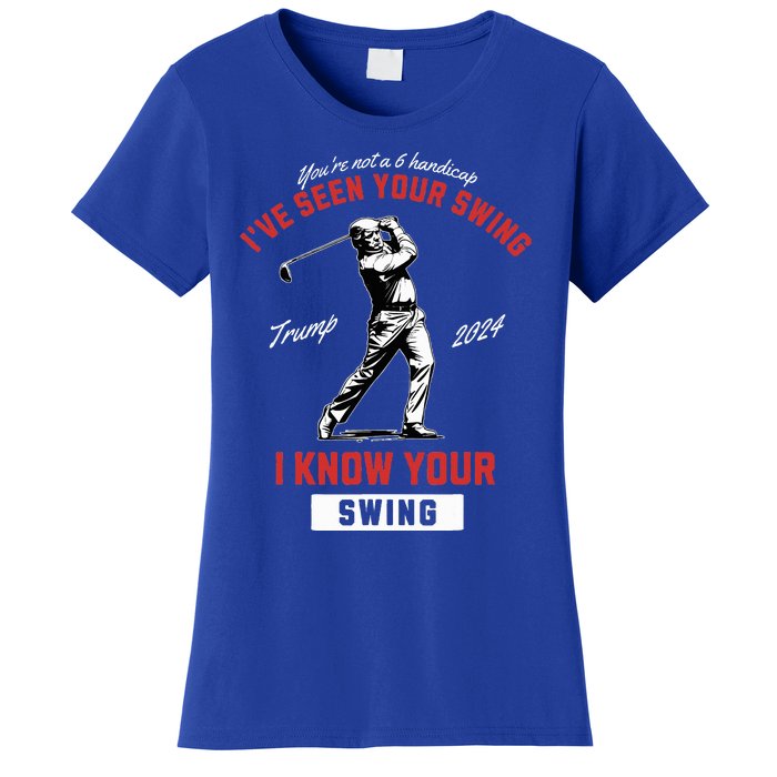 IVe Seen Your Swing I Know Your Swing Golf Pro Trump 2024 Women's T-Shirt