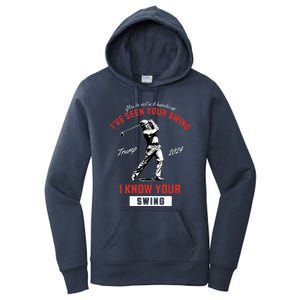 IVe Seen Your Swing I Know Your Swing Golf Pro Trump 2024 Women's Pullover Hoodie