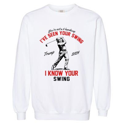 IVe Seen Your Swing I Know Your Swing Garment-Dyed Sweatshirt