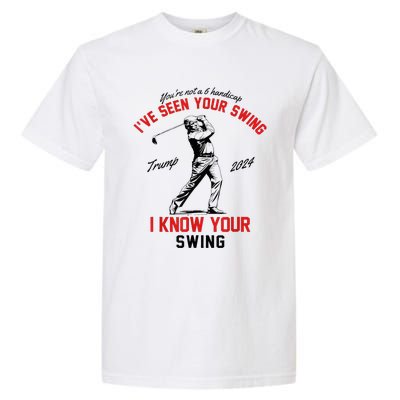 IVe Seen Your Swing I Know Your Swing Garment-Dyed Heavyweight T-Shirt