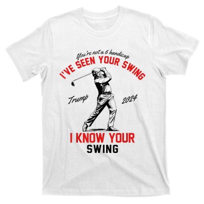 IVe Seen Your Swing I Know Your Swing T-Shirt