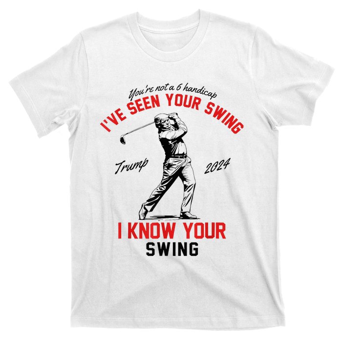 IVe Seen Your Swing I Know Your Swing T-Shirt