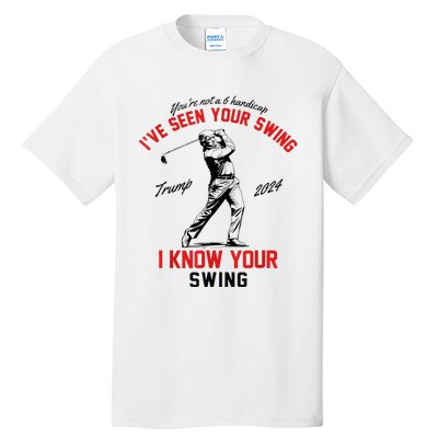 IVe Seen Your Swing I Know Your Swing Tall T-Shirt