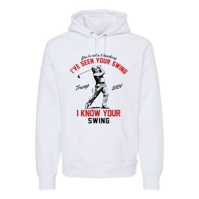 IVe Seen Your Swing I Know Your Swing Premium Hoodie