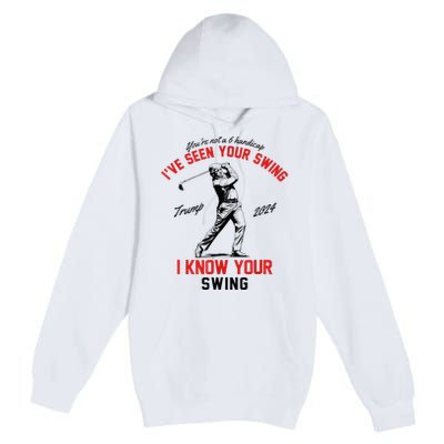 IVe Seen Your Swing I Know Your Swing Premium Pullover Hoodie