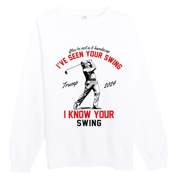 IVe Seen Your Swing I Know Your Swing Premium Crewneck Sweatshirt