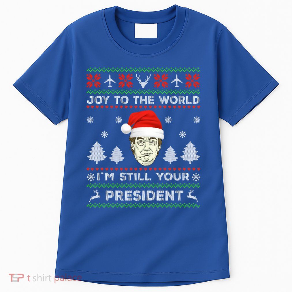 IM Still Your President Trump Ugly Christmas Awesome Funny Gift Tall T-Shirt