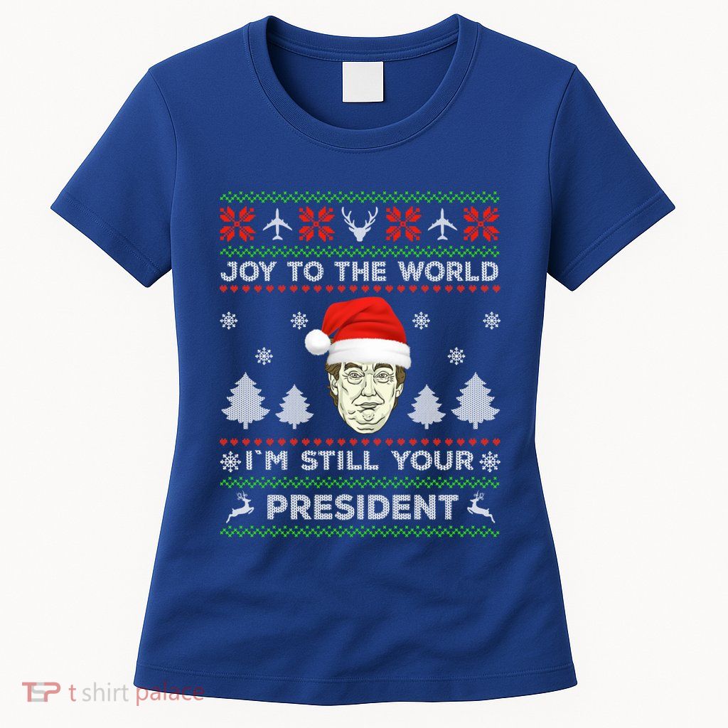 IM Still Your President Trump Ugly Christmas Awesome Funny Gift Womens T-Shirt