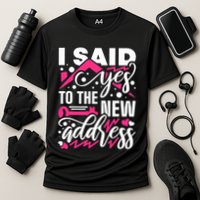 I Said Yes To The New Address, Property Housewarming Party Performance Shirt
