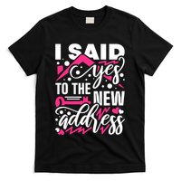I Said Yes To The New Address, Property Housewarming Party T-Shirt