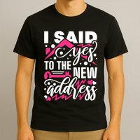 I Said Yes To The New Address, Property Housewarming Party T-Shirt