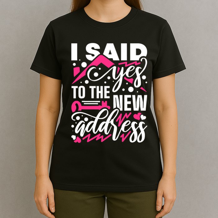 I Said Yes To The New Address, Property Housewarming Party T-Shirt