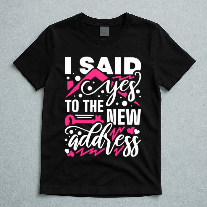 I Said Yes To The New Address, Property Housewarming Party T-Shirt