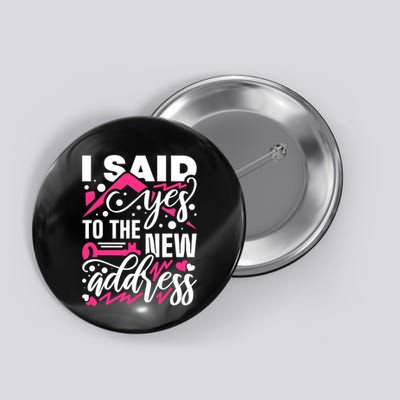 I Said Yes To The New Address, Property Housewarming Party Button