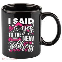 I Said Yes To The New Address, Property Housewarming Party 11oz C Handle Ceramic Mug