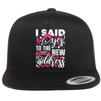 I Said Yes To The New Address, Property Housewarming Party Flatbill Hat