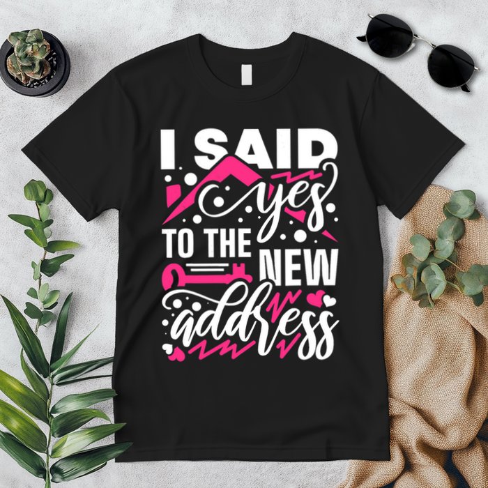 I Said Yes To The New Address, Property Housewarming Party Premium T-Shirt