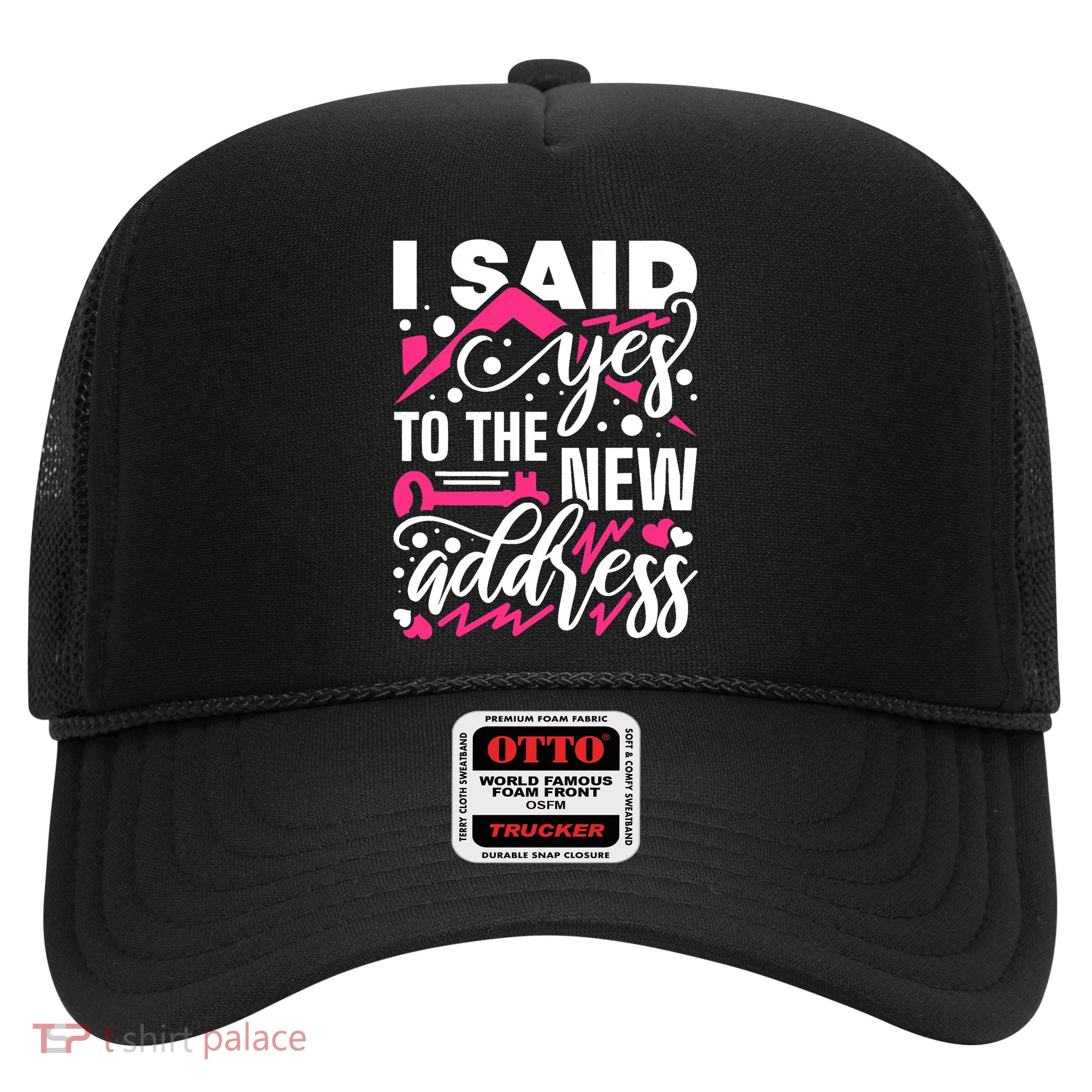I Said Yes To The New Address, Property Housewarming Party Trucker Hat