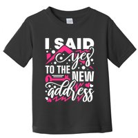 I Said Yes To The New Address, Property Housewarming Party Toddler T-Shirt