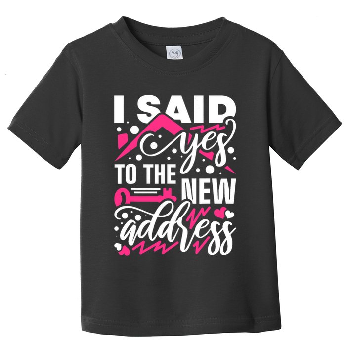 I Said Yes To The New Address, Property Housewarming Party Toddler T-Shirt