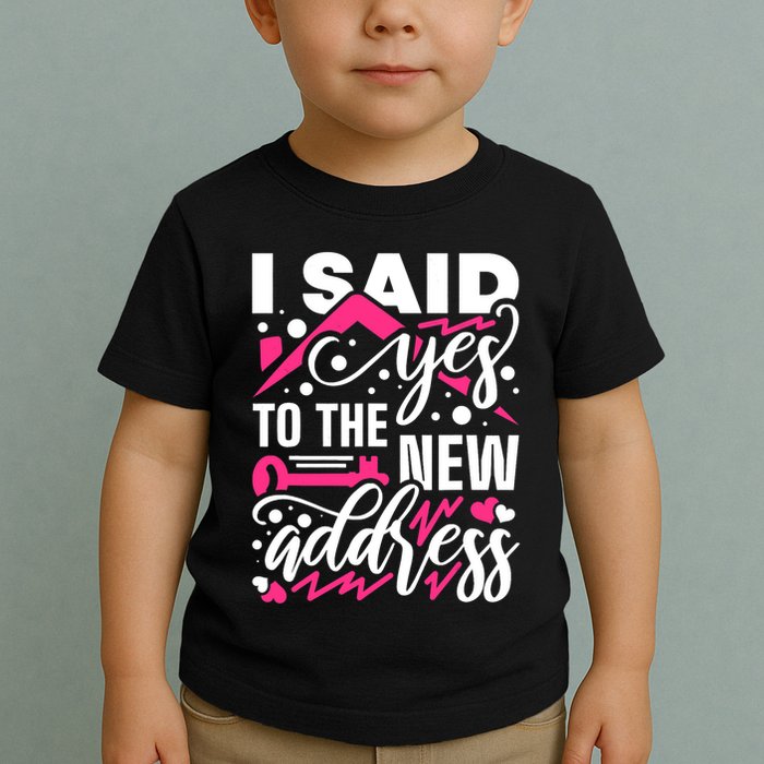I Said Yes To The New Address, Property Housewarming Party Toddler T-Shirt