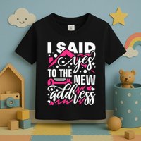 I Said Yes To The New Address, Property Housewarming Party Toddler T-Shirt