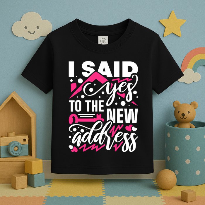 I Said Yes To The New Address, Property Housewarming Party Toddler T-Shirt