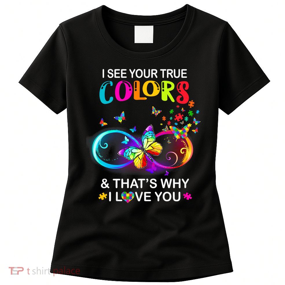 I see Your True Colors Butterfly Autism Awareness Womens T-Shirt
