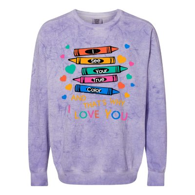 I See Your True Color That's Why I L0ve You Autism Teacher SPED Teacher Colorblast Crewneck Sweatshirt