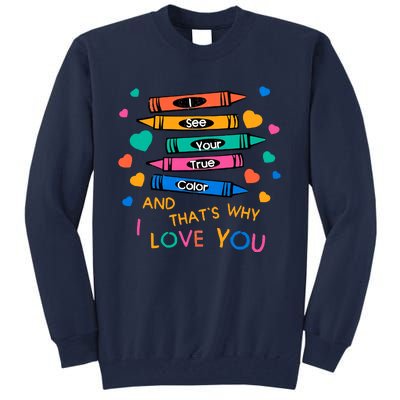 I See Your True Color That's Why I L0ve You Autism Teacher SPED Teacher Tall Sweatshirt