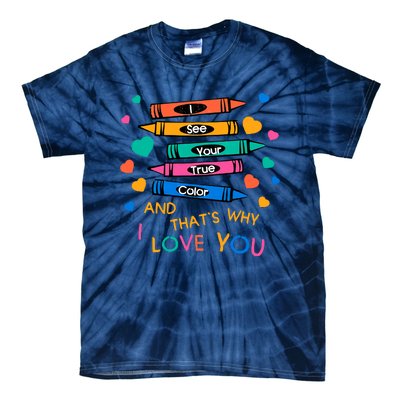 I See Your True Color That's Why I L0ve You Autism Teacher SPED Teacher Tie-Dye T-Shirt