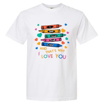 I See Your True Color That's Why I L0ve You Autism Teacher SPED Teacher Garment-Dyed Heavyweight T-Shirt