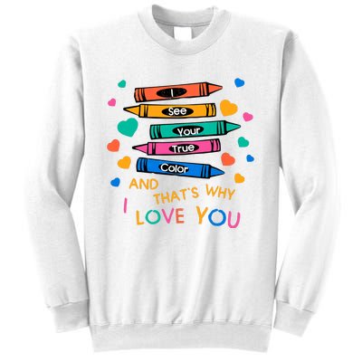 I See Your True Color That's Why I L0ve You Autism Teacher SPED Teacher Sweatshirt