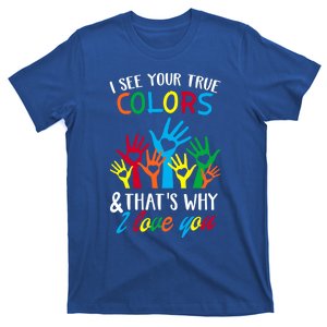 I See Your True Colors Funny Gift Hands Autism Awareness Day Gift T-Shirt