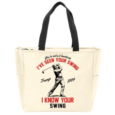 IVe Seen Your Swing I Know Your Swing Funny Trump Golf 2024 Zip Tote Bag