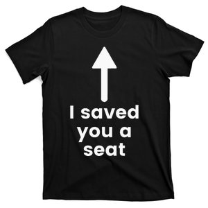 I Saved You A Seat Funny . Sit On My Face. T-Shirt